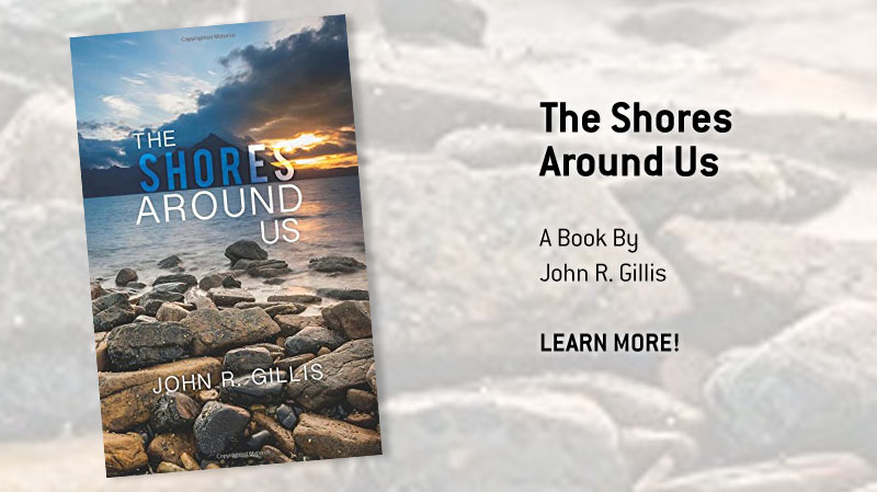 The Shores Around Us; A Book By John R. Gillis