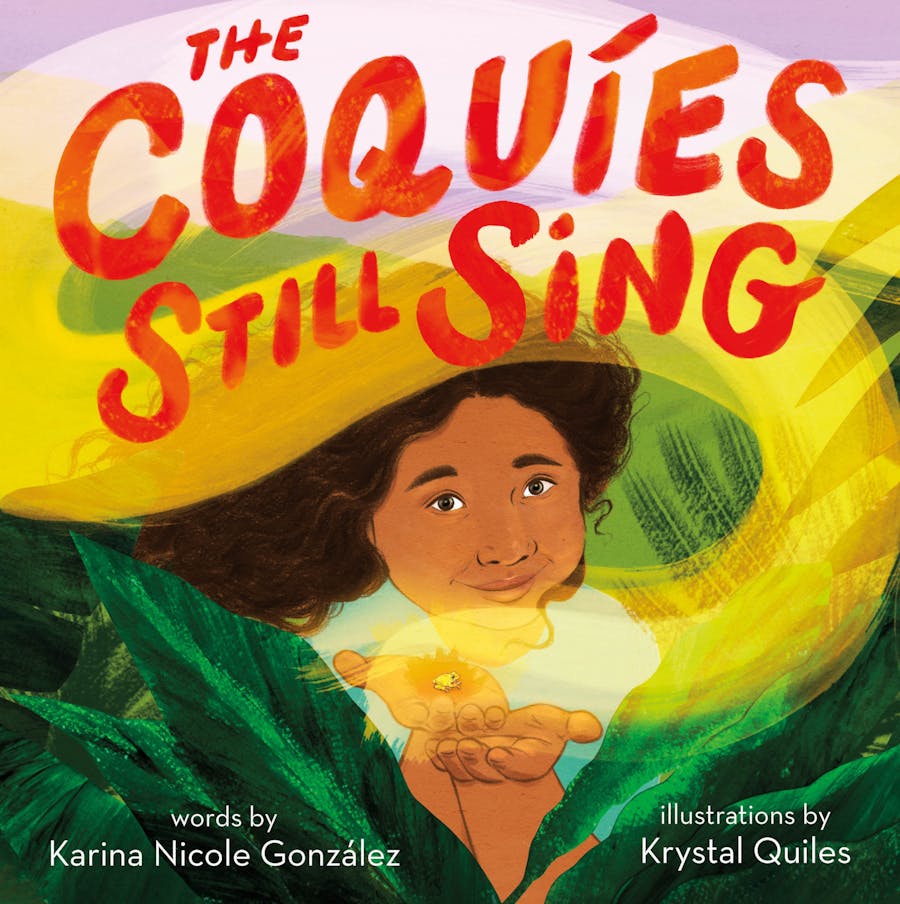 Cover Art: THE COQUÍES STILL SING: A Story of Home, Hope, and Rebuilding, illustration by Krystal Quiles (courtesy of macmilllan books).